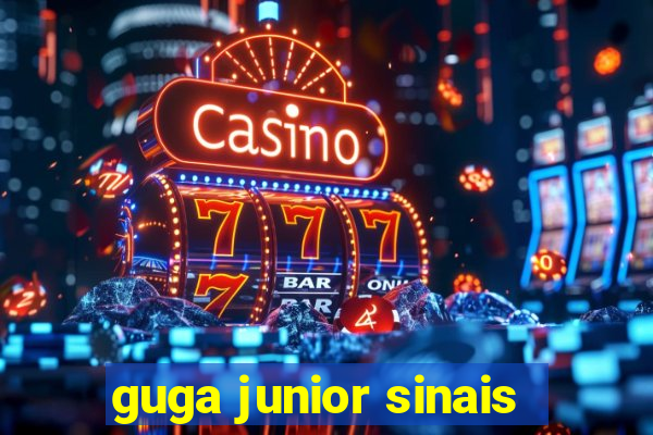 guga junior sinais